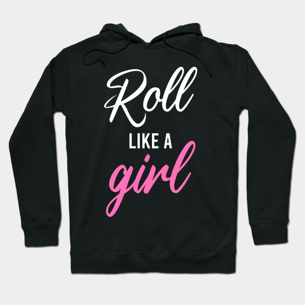 Roll like a girl - bjj Hoodie by fighterswin